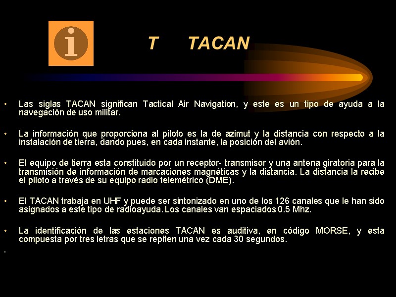 T      TACAN Las siglas TACAN significan Tactical Air Navigation,